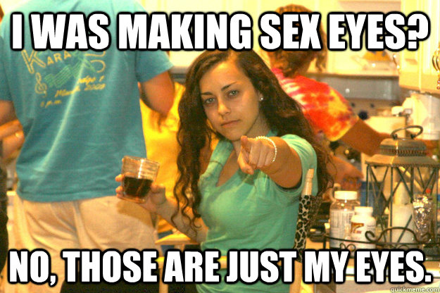 I Was Making Sex Eyes No Those Are Just My Eyes Badbitchreba 