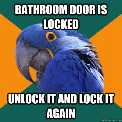 Bathroom Door is locked unlock it and lock it again - Bathroom Door is locked unlock it and lock it again  Paranoid Parrot