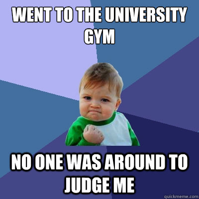 Went to the university gym no one was around to judge me  Success Kid