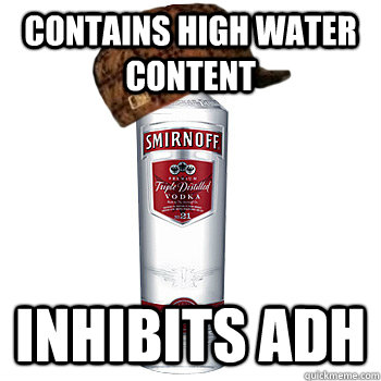 contains high water content inhibits ADH  Scumbag Alcohol