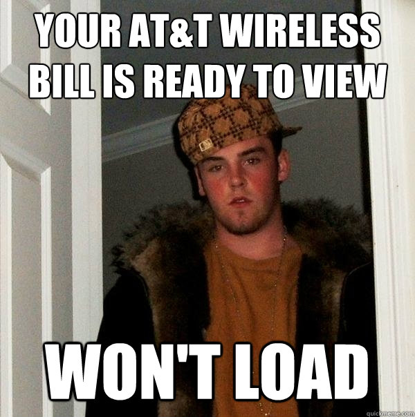 Your AT&T wireless bill is ready to view Won't load  Scumbag Steve