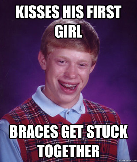 Kisses his first girl braces get stuck together  Bad Luck Brian