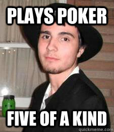 Plays poker Five of a kind  