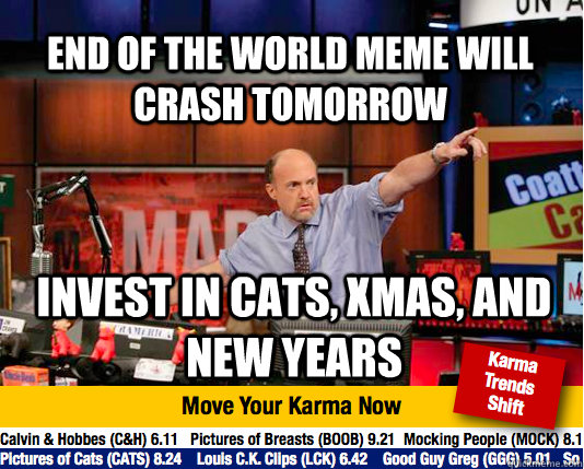 End of the world meme will crash tomorrow invest in cats, xmas, and new years  Mad Karma with Jim Cramer