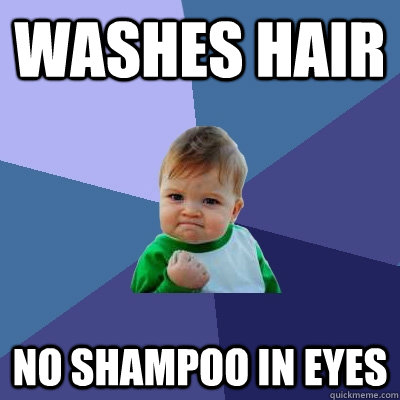 WASHES HAIR NO SHAMPOO IN EYES  Success Kid