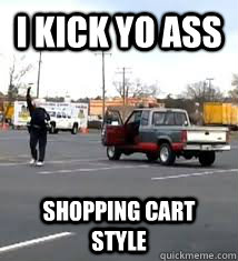 I kick yo ass Shopping cart style  Nun Chuck Grampa