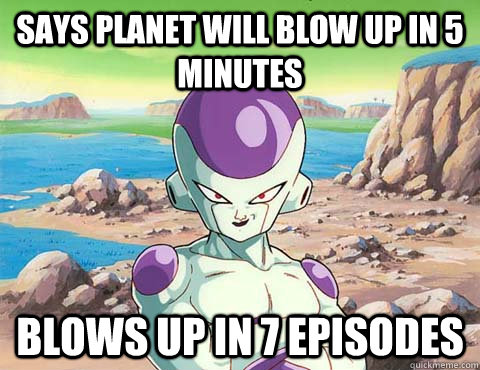 says planet will blow up in 5 minutes blows up in 7 episodes - says planet will blow up in 5 minutes blows up in 7 episodes  Good Guy Frieza