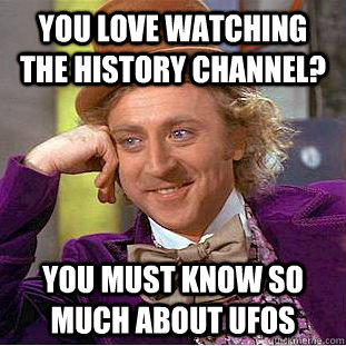 You love watching the History Channel? You must know so much about UFOs  