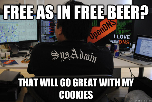 Free as in free beer? That will go great with my cookies  Success SysAdmin