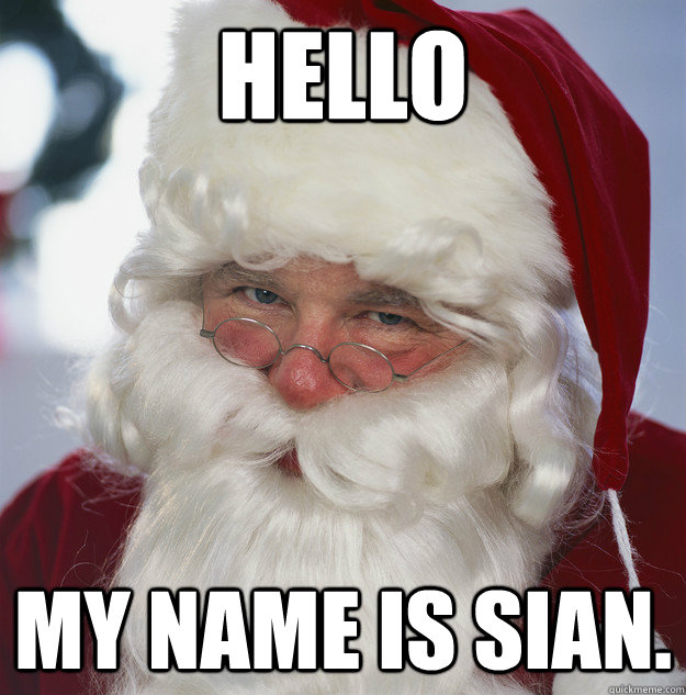 Hello My name is Sian.  Scumbag Santa