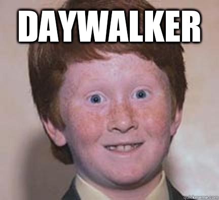 Daywalker   Over Confident Ginger