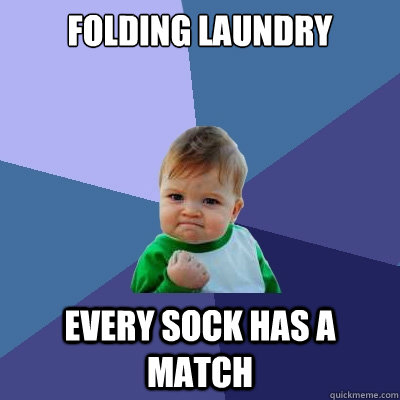 Folding laundry Every sock has a match   Success Kid