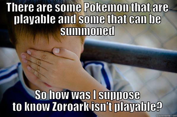 There are some Pokemon that are playable and some that can be summoned. So how was I suppose to know Zoroark isn't playable? - THERE ARE SOME POKEMON THAT ARE PLAYABLE AND SOME THAT CAN BE SUMMONED SO HOW WAS I SUPPOSE TO KNOW ZOROARK ISN'T PLAYABLE? Confession kid