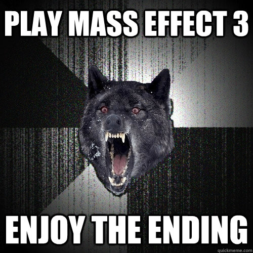 Play Mass Effect 3 Enjoy the ending  Insanity Wolf