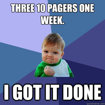 Three 10 pagers one week. i got it done  Success Kid