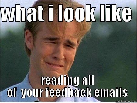 Ugly Cry - WHAT I LOOK LIKE  READING ALL OF  YOUR FEEDBACK EMAILS 1990s Problems