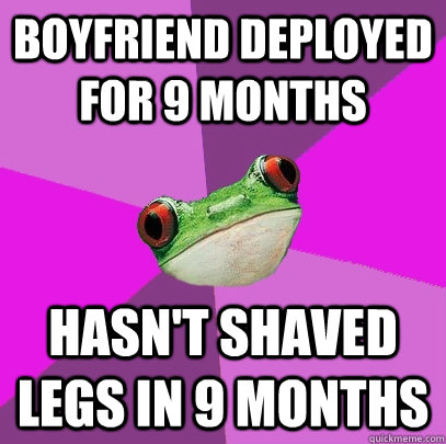 Boyfriend deployed for 9 months  hasn't shaved legs in 9 months   Foul Bachelorette Frog