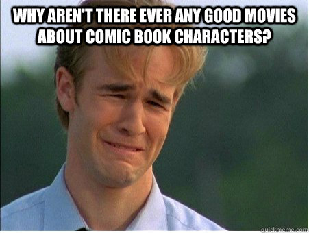 Why aren't there ever any good movies about comic book characters?   1990s Problems