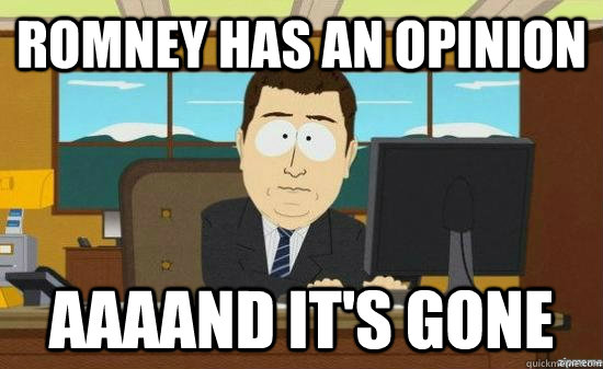 Romney has an opinion AAAAND it's gone  aaaand its gone