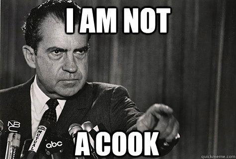 I am not A cook  Nixon