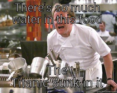 THERE'S SO MUCH WATER IN THIS FOOD THE TITANIC SUNK IN IT Chef Ramsay