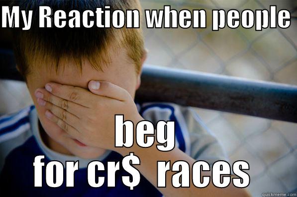 MY REACTION WHEN PEOPLE  BEG FOR CR$  RACES  Confession kid