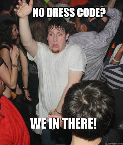 No Dress Code? We in there! - No Dress Code? We in there!  Misc