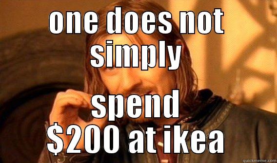 ONE DOES NOT SIMPLY SPEND $200 AT IKEA One Does Not Simply