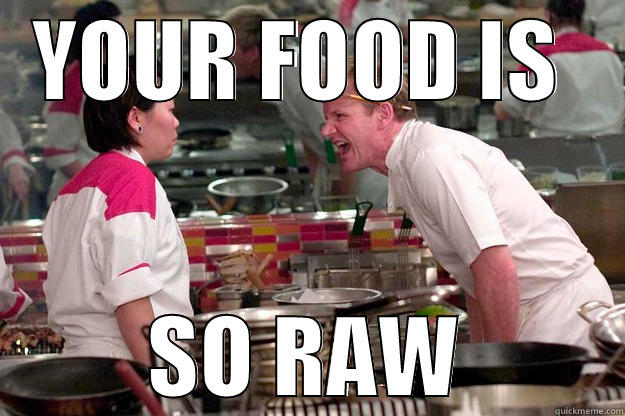 YOUR FOOD IS  SO RAW Gordon Ramsay
