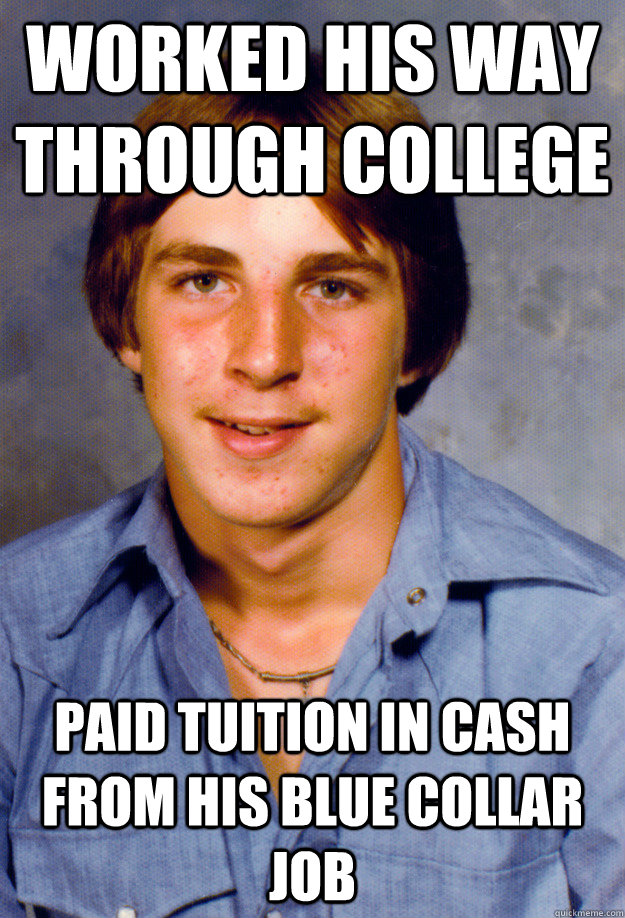 worked his way through college paid tuition in cash from his blue collar job  Old Economy Steven