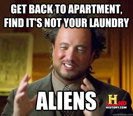 Get back to apartment, find it's not your laundry Aliens  