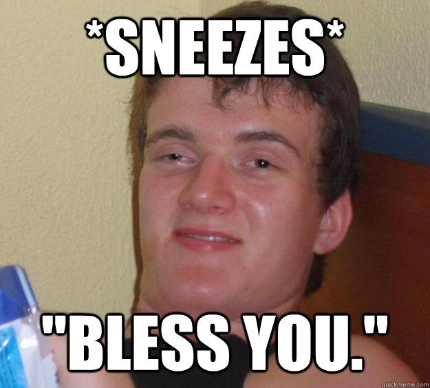 *sneezes* 