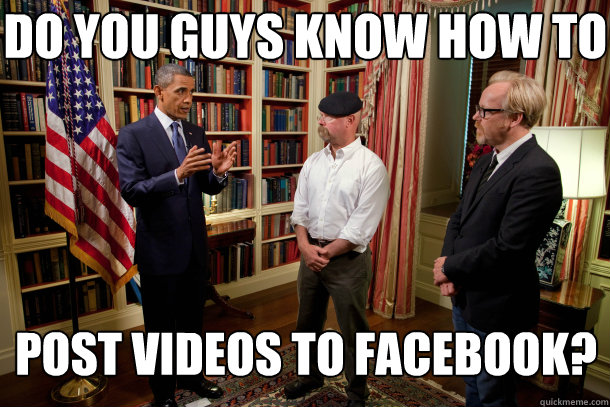 DO YOU GUYS KNOW HOW TO POST VIDEOS TO FACEBOOK? - DO YOU GUYS KNOW HOW TO POST VIDEOS TO FACEBOOK?  Obama Facebook Video