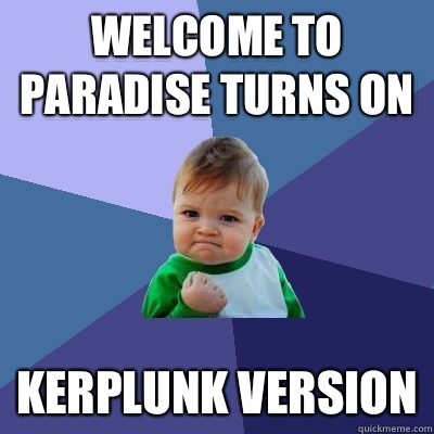 Welcome to paradise turns on Kerplunk version  Success Kid