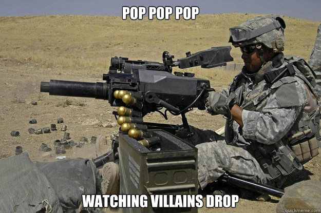 POP POP POP Watching villains drop  Automatic Grenade Launcher