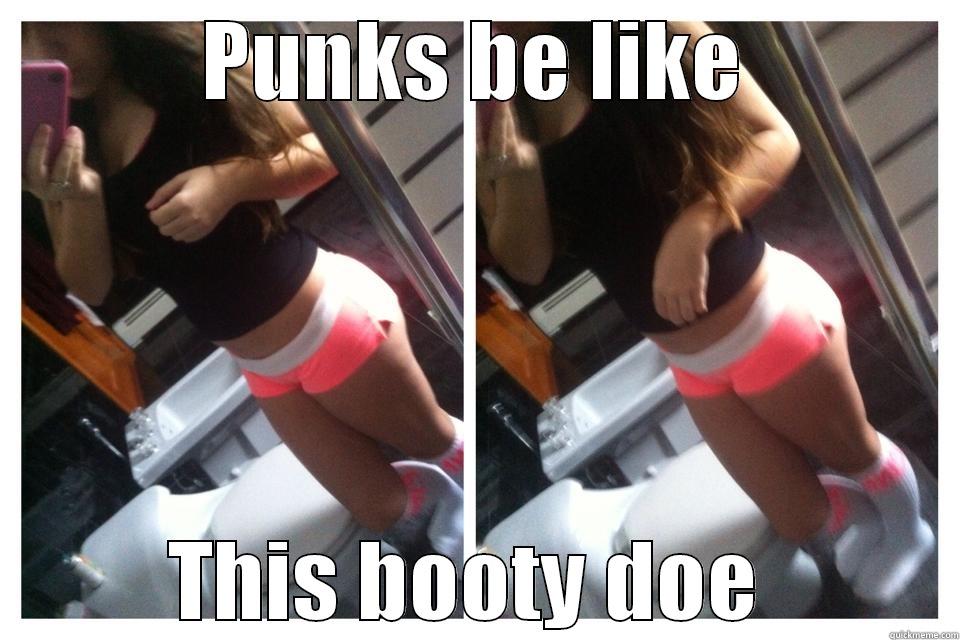 PUNKS BE LIKE THIS BOOTY DOE  Misc