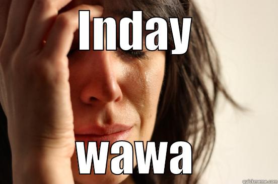 wala ako pera - INDAY WAWA First World Problems