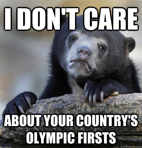 I don't care about your country's Olympic firsts  Confession Bear