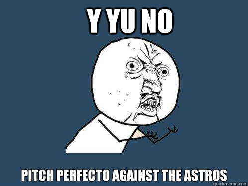 Y Yu No Pitch Perfecto against the Astros  Y U No