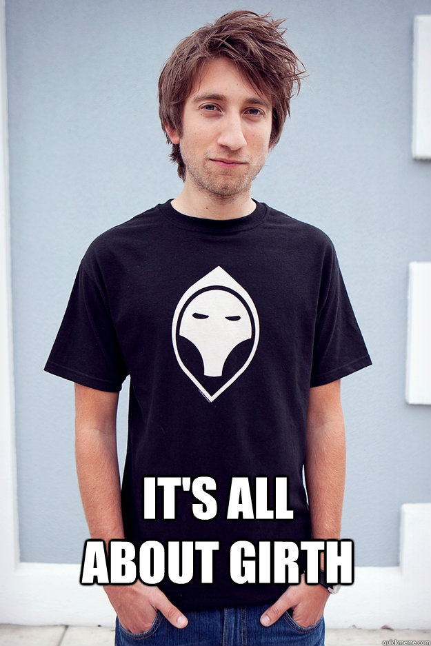 It's all about girth  Gavin Free