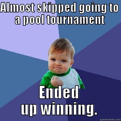 ALMOST SKIPPED GOING TO A POOL TOURNAMENT ENDED UP WINNING. Success Kid