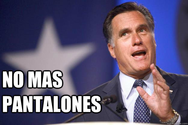  No mas pantalones  Mitt Romney