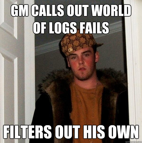 GM Calls Out World of Logs Fails Filters Out His Own  Scumbag Steve