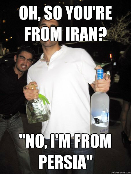 oh, so you're from iran? 