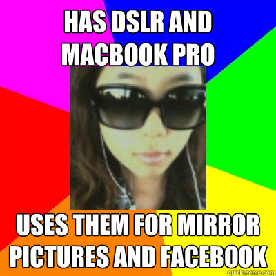 has dslr and macbook pro uses them for mirror pictures and facebook  