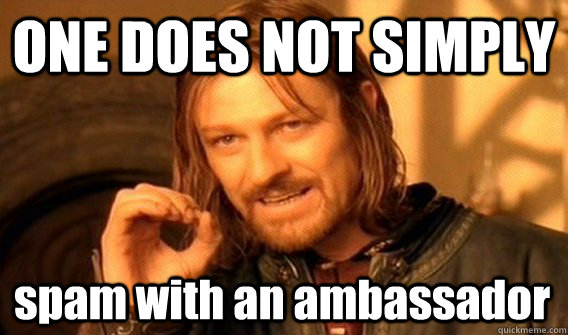 ONE DOES NOT SIMPLY spam with an ambassador - ONE DOES NOT SIMPLY spam with an ambassador  One Does Not Simply