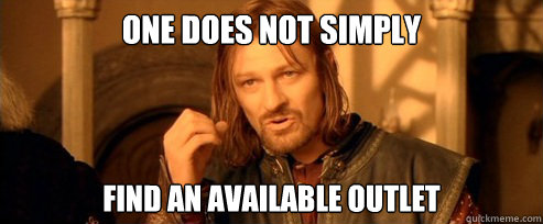 One does not simply find an available outlet  One Does Not Simply