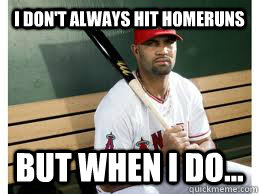 I don't always hit homeruns but when i do...  