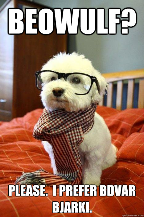 Beowulf? Please.  I prefer Bödvar Bjarki.  Hipster Dog