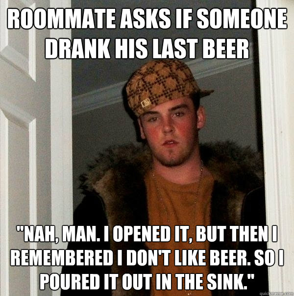 roommate asks if someone drank his last beer 